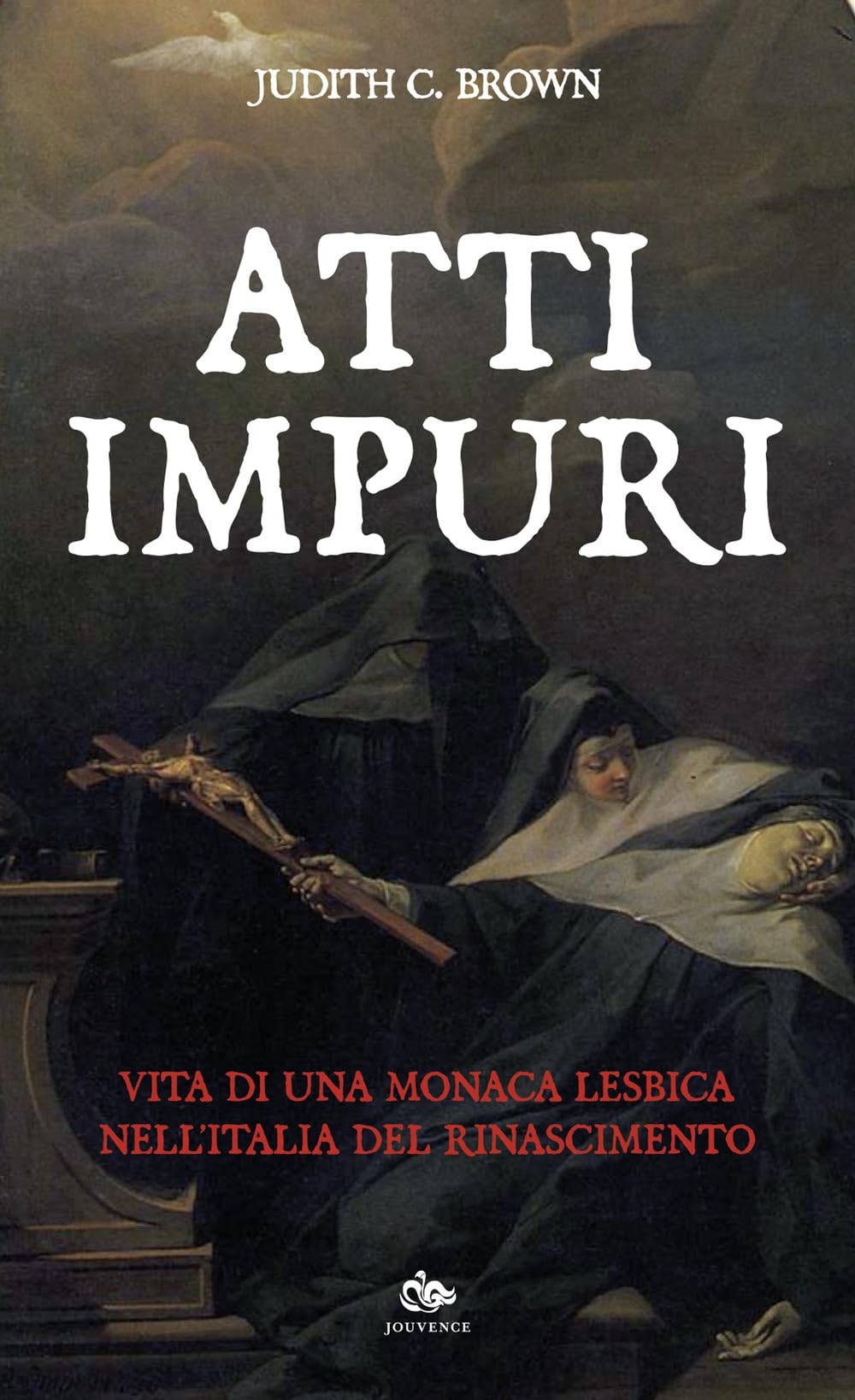 Atti impuri. Vita di una monaca lesbica nell'Italia del Rinascimento Books