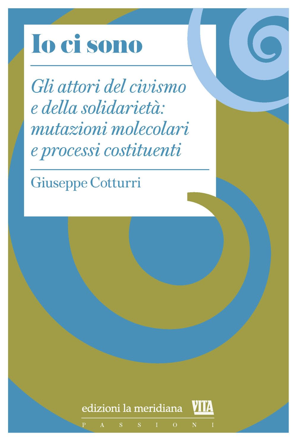 Io ci sono. Gli attori del civismo e della solidarietà: mutazioni molecolari e processi costituenti book