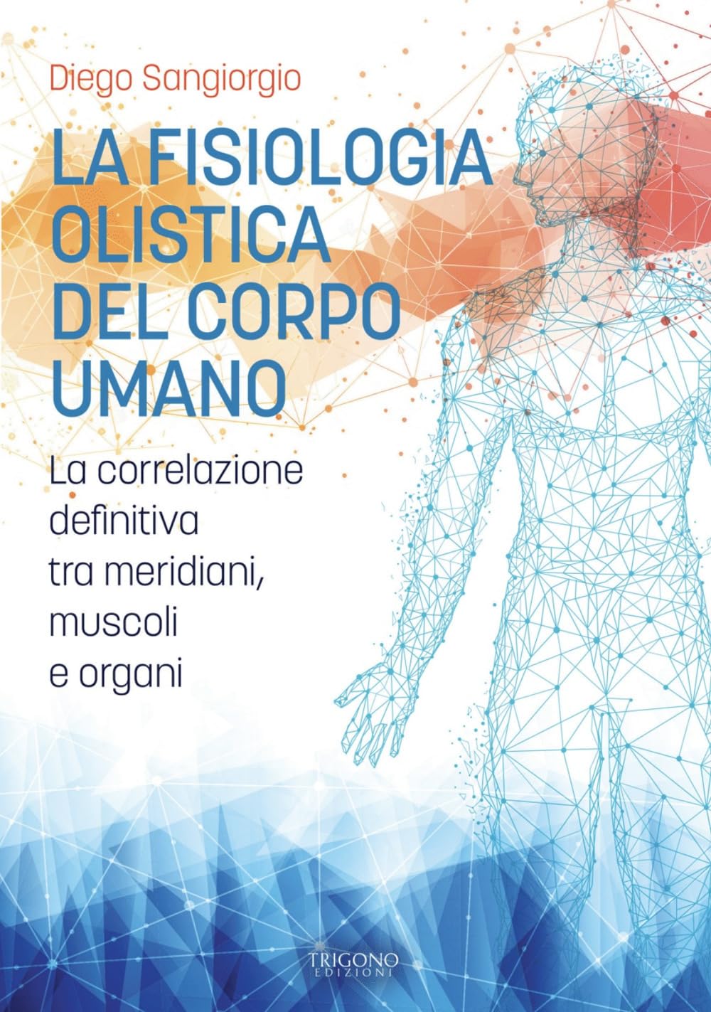 La fisiologia olistica del corpo umano. La correlazione definitiva tra meridiani, muscoli e organi book