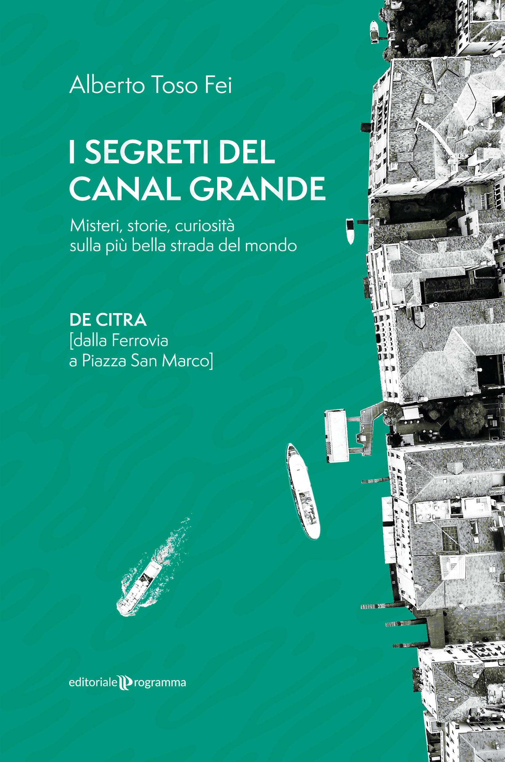I segreti del Canal Grande. Misteri, storie, curiosità sulla più bella strada del mondo Books