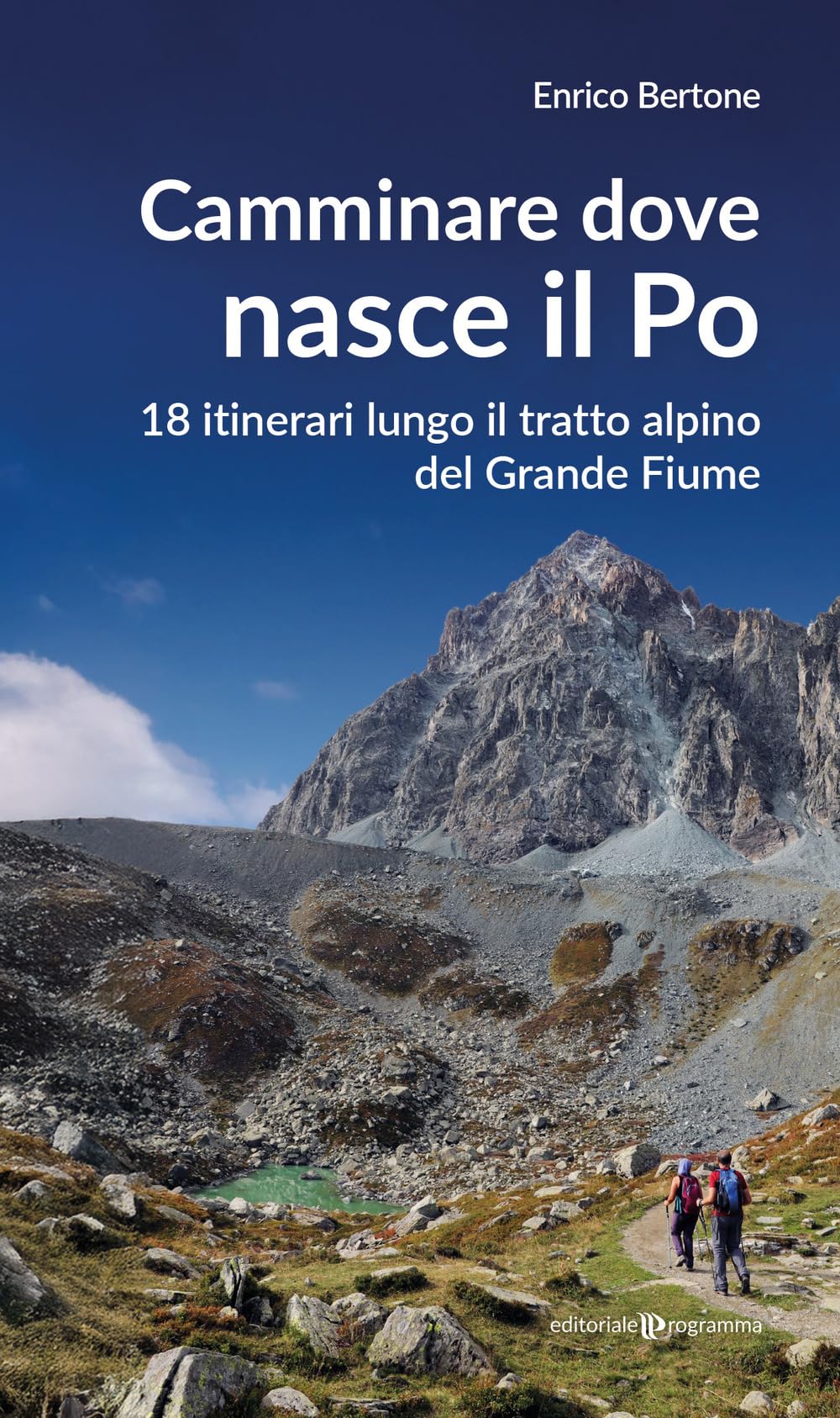 Camminare dove nasce il Po. 18 itinerari lungo il tratto alpino del Grande Fiume book