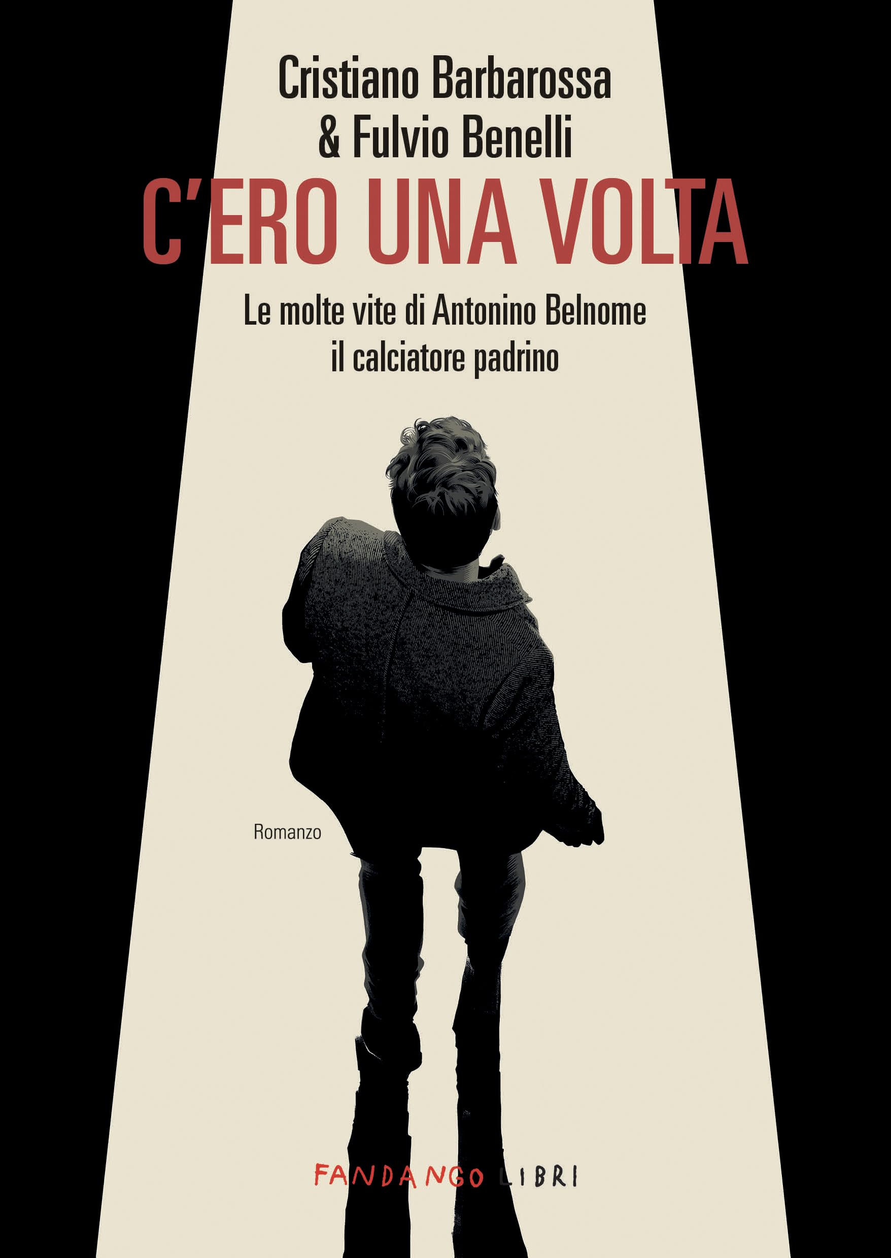 C'ero una volta. Le molte vite di Antonino Belnome il calciatore padrino book