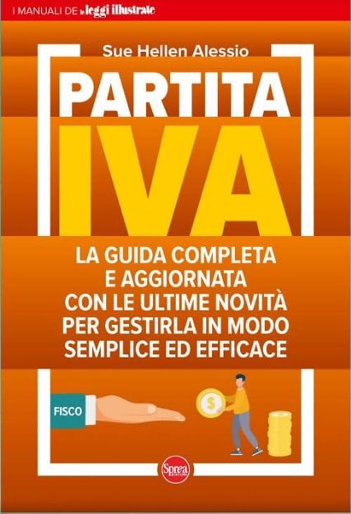 Partita IVA. La guida completa e aggiornata con le ultime novità per gestirla in modo semplice ed efficace book
