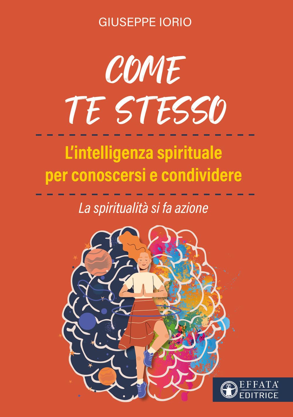 Come te stesso. L'intelligenza spirituale per conoscersi e condividere. La spiritualità si fa azione book