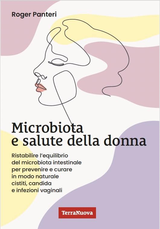 Microbiota e salute della donna. Ristabilire l'equilibrio del microbiota intestinale per prevenire e curare in modo naturale cistiti, candida e infezioni vaginali book