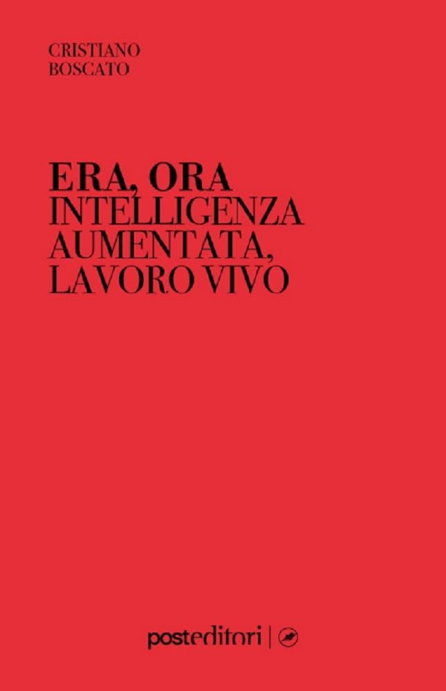 Era, ora. Intelligenza aumentata, lavoro vivo book