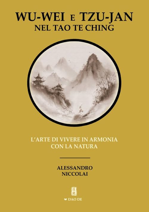 Wu-Wei e Tzu-Jan nel Tao Te Ching. L'arte di vivere in armonia con la natura book