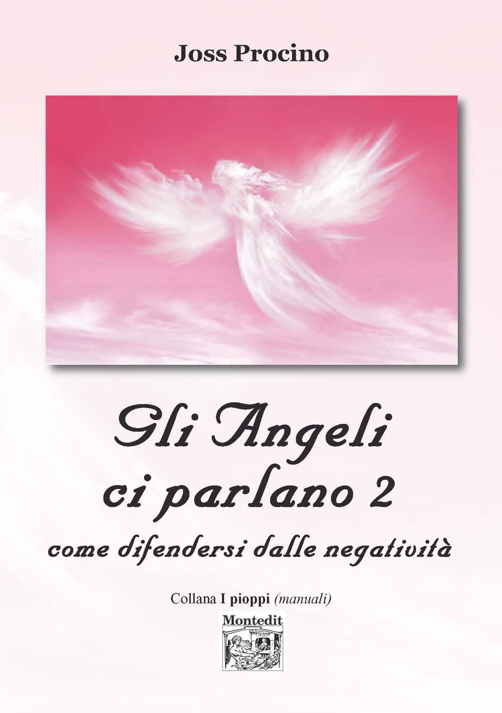 Gli angeli ci parlano. Come difendersi dalle negatività (Vol. 2) (I pioppi. Manuali) Religion & Esotericism