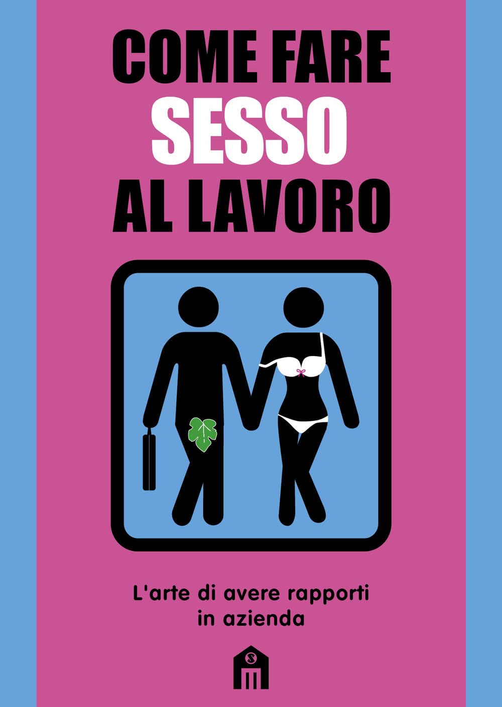 Come fare sesso al lavoro. L'arte di avere rapporti in azienda Business, Finance & Career