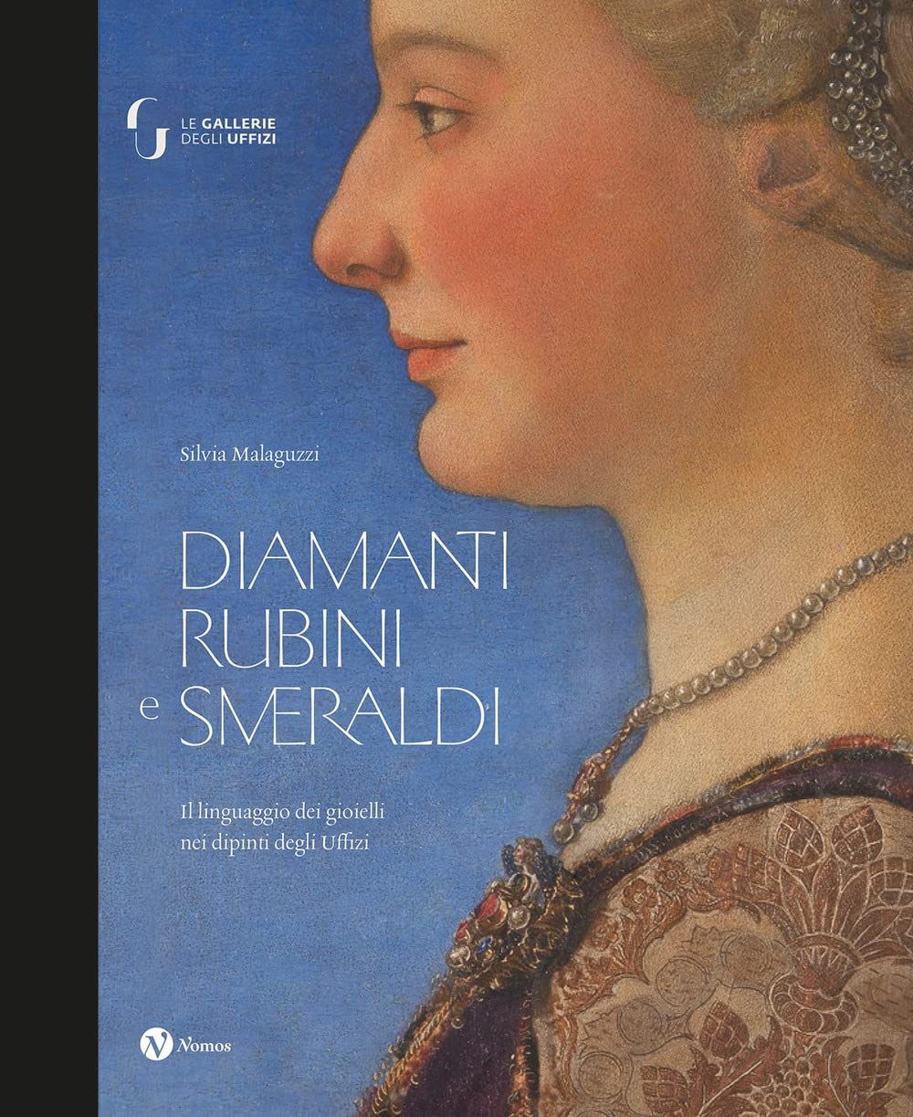 Diamanti rubini e smeraldi. Il linguaggio dei gioielli nei dipinti degli Uffizi. Ediz. a colori book