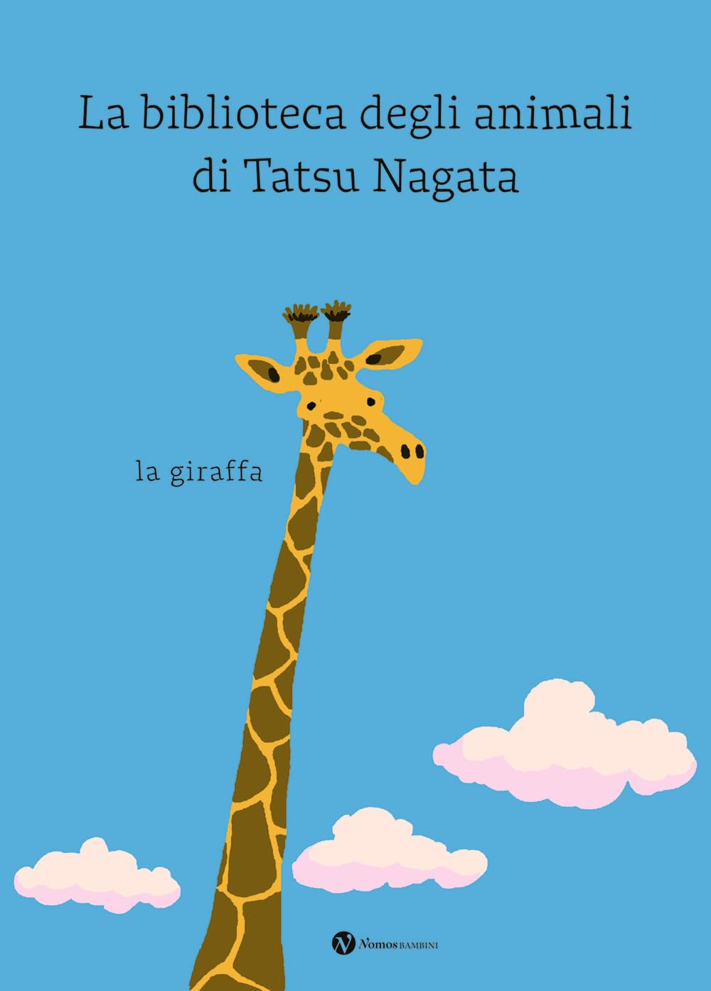 La giraffa. La biblioteca degli animali di Tatsu Nagata. Ediz. a colori book