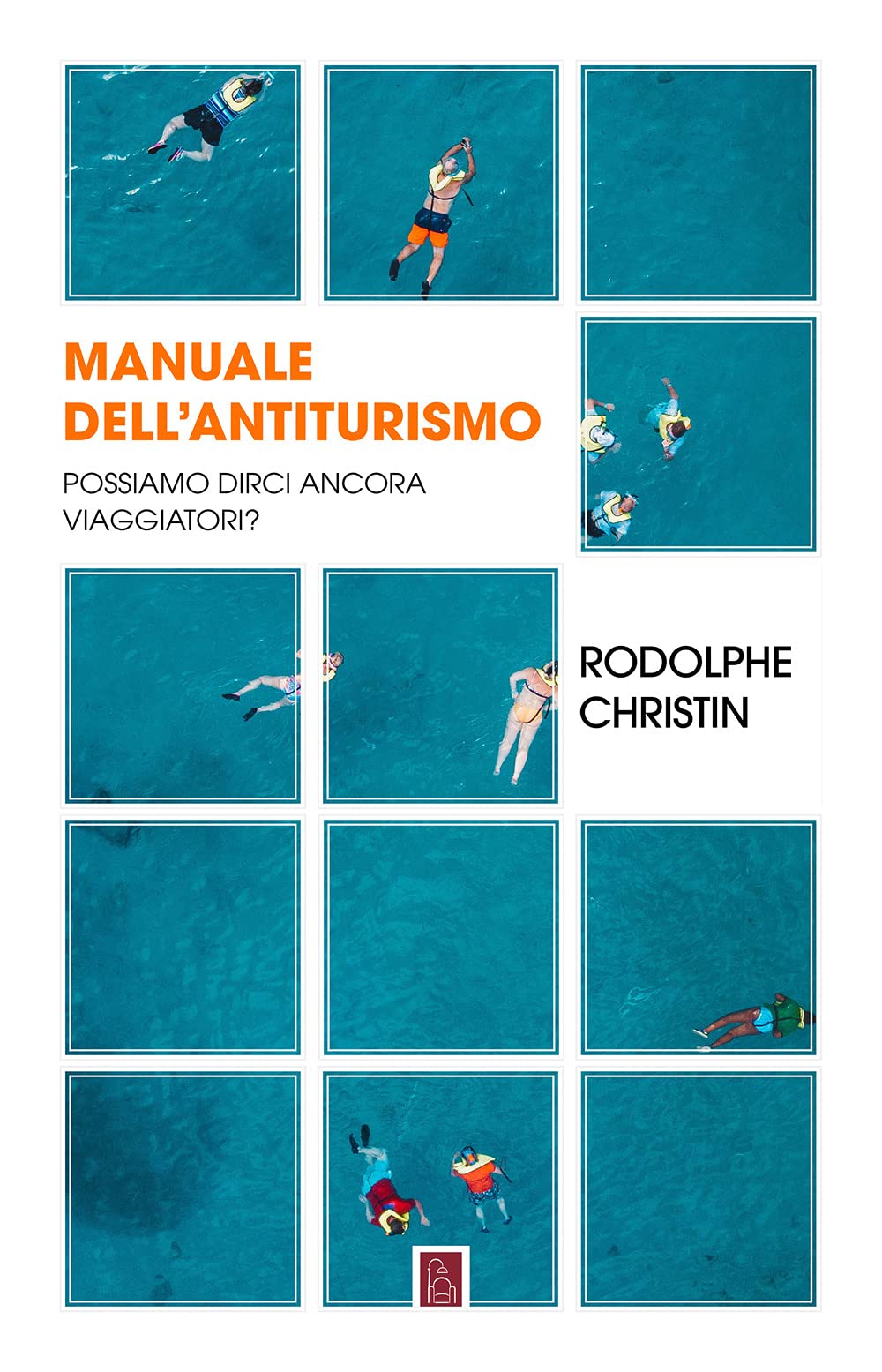 Manuale dell'antiturismo. Possiamo dirci ancora viaggiatori? Books