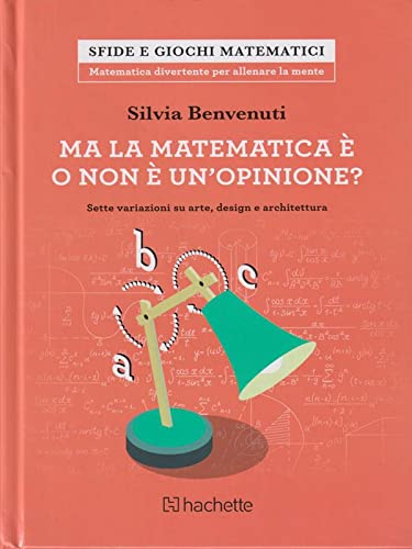 Ma la matematica è o non è un opinione? Sette variazioni su arte, design e architettura book