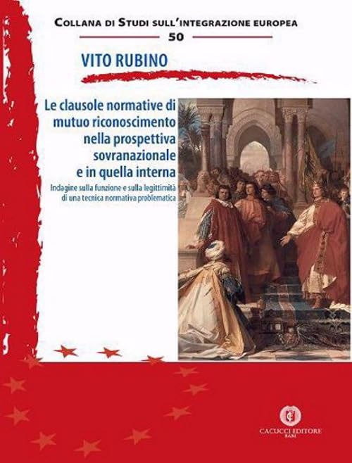 Le clausole normative di mutuo riconoscimento nella prospettiva sovranazionale e in quella interna. Indagine sulla funzione e sulla legittimità di una tecnica normativa problematica book