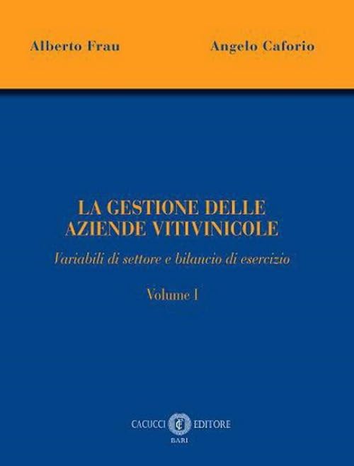 La gestione delle aziende vitivinicole. Variabili di settore e bilancio di esercizio (Vol. 1) book