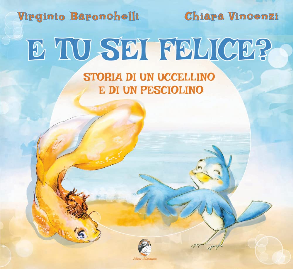 E tu sei felice? Storia di un uccellino e di un pesciolino. Ediz. a colori book