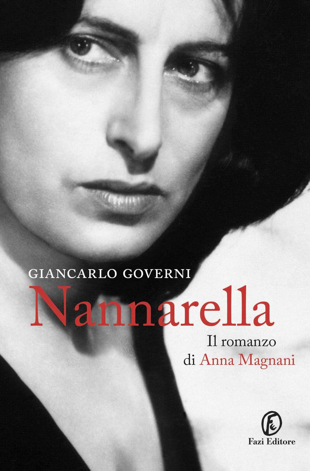Nannarella. Il romanzo di Anna Magnani (Le vite) Art & Literature