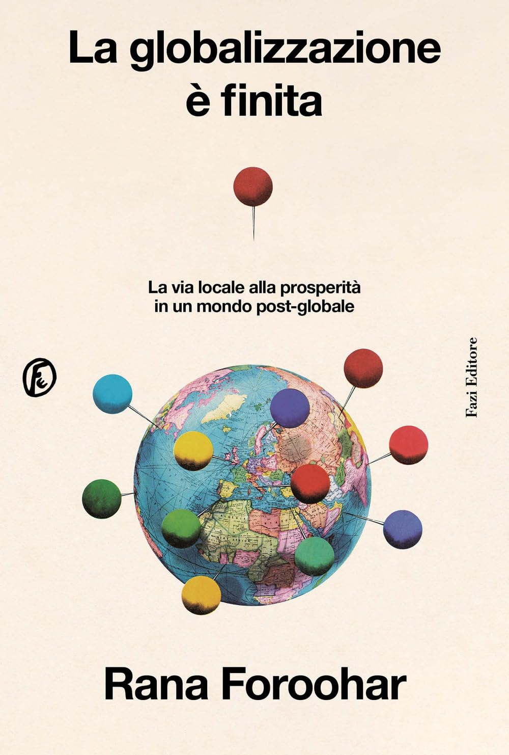 La globalizzazione è finita. La via locale alla prosperità in un mondo post-globale Reference Books