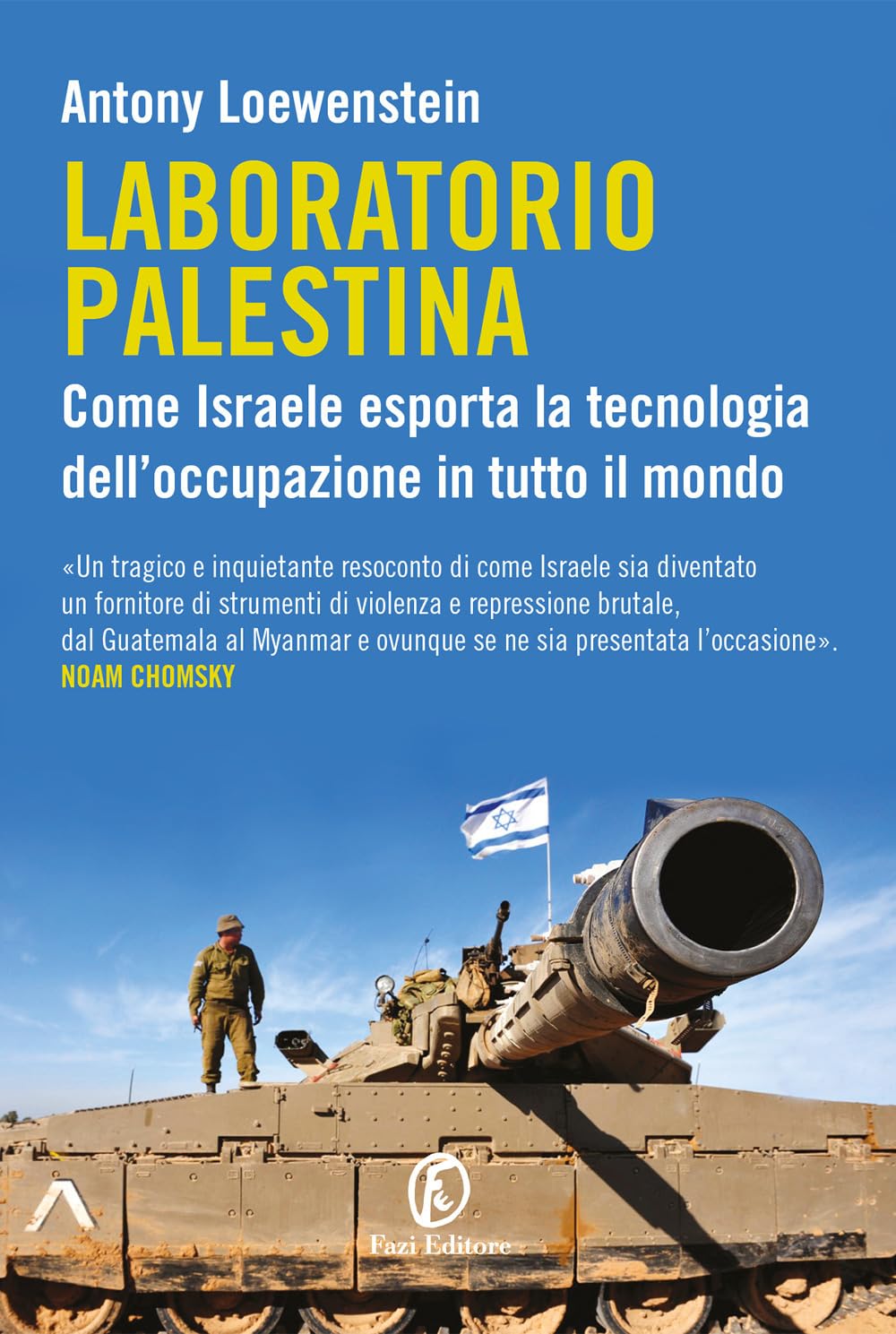 Laboratorio Palestina. Come Israele esporta la tecnologia dell'occupazione in tutto il mondo Politics & History