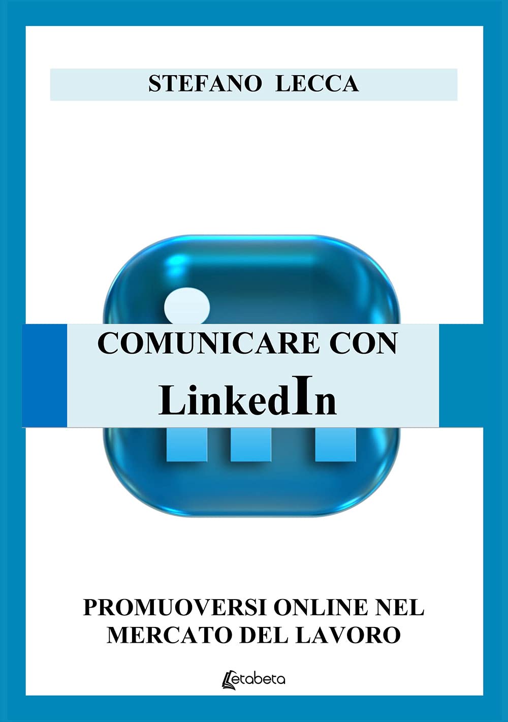 Comunicare con Linkedin. Promuoversi online nel mercato del lavoro Business, Finance & Career