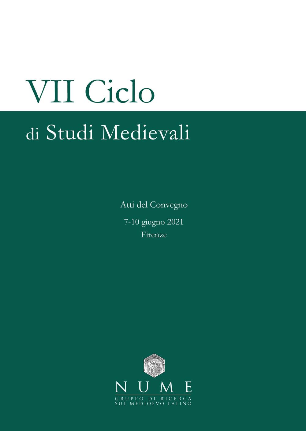 VII Ciclo di Studi medievali. Atti del convegno (Firenze, 7-10 giugno 2021) book