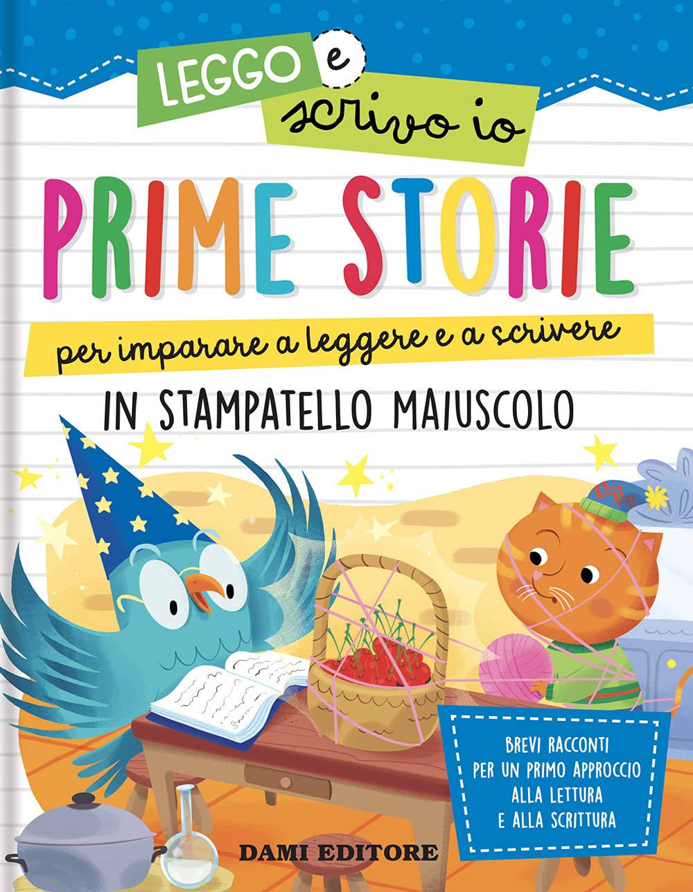 Prime storie per imparare a leggere e a scrivere. In stampatello maiuscolo. Leggo e scrivo io. Ediz. a colori Non-fiction