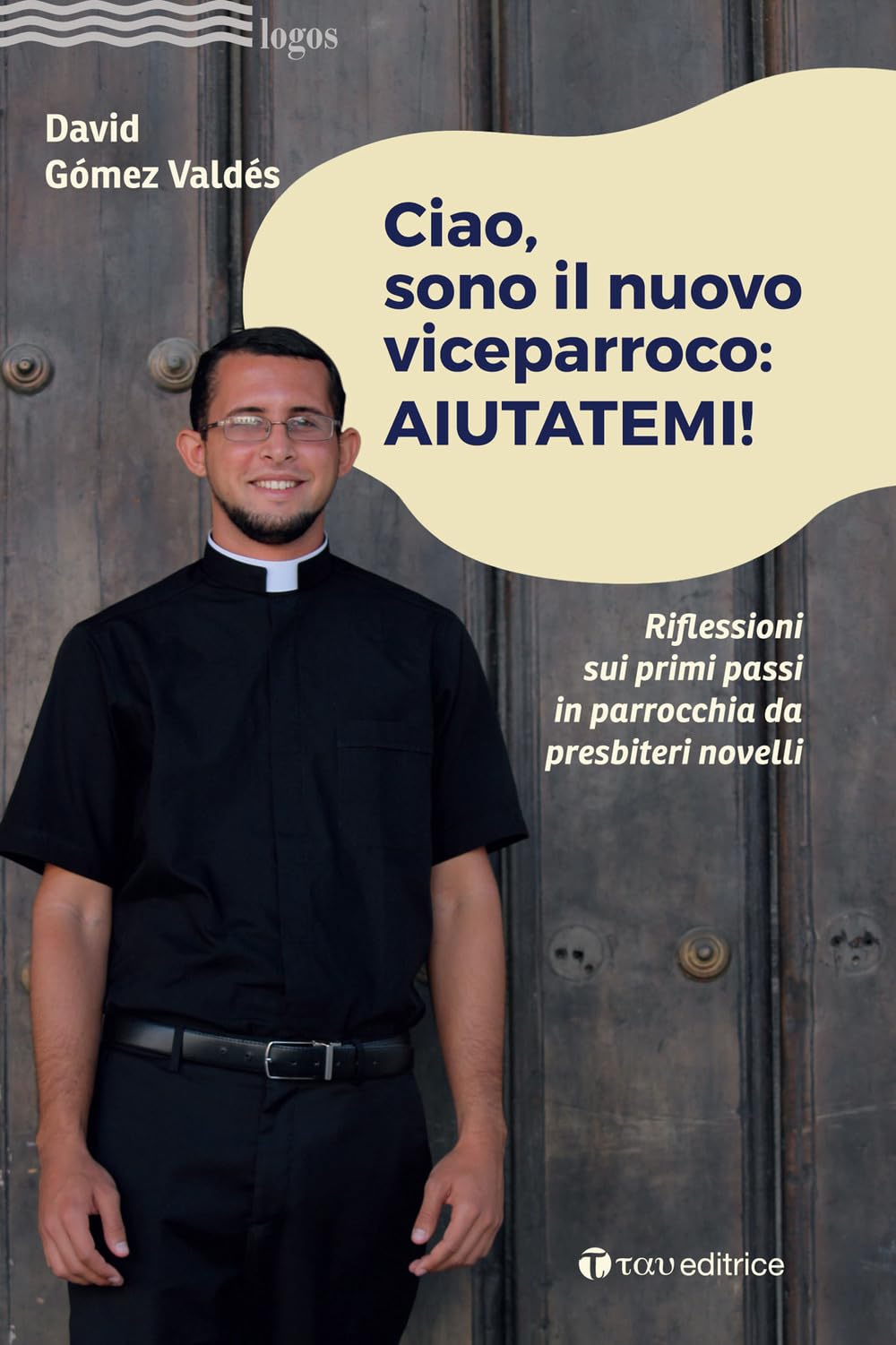 Ciao, sono il nuovo viceparroco: aiutatemi! Riflessioni sui primi passi in parrocchia da presbiteri novelli book
