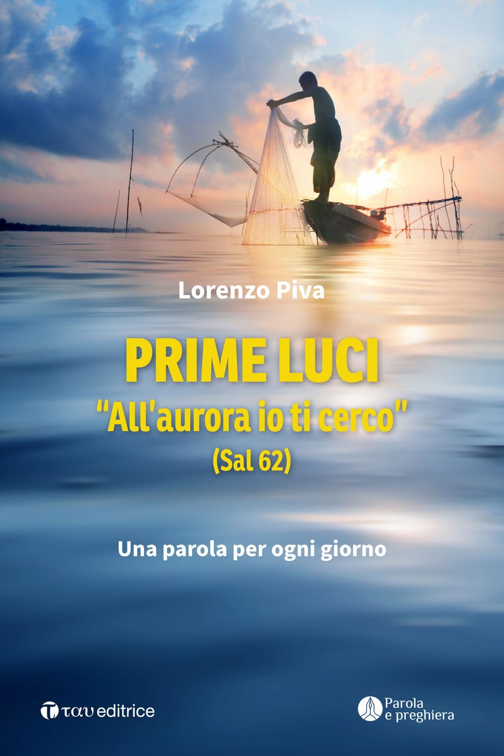 Prime luci. «All'aurora io ti cerco» (Sal 62). Una parola per ogni giorno (Parola e preghiera) Religion & Esotericism