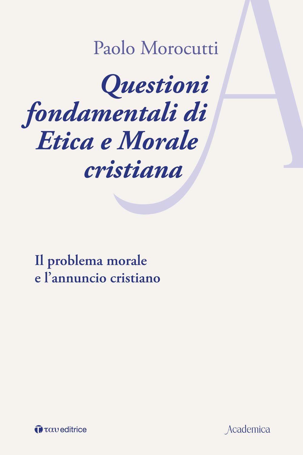 Questioni fondamentali di etica e morale cristiana. Il problema morale e l’annuncio cristiano book
