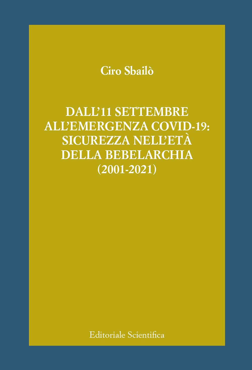 Dall'11 settembre all'emergenza Covid-19: sicurezza nell'età della bebelarchia (2001-2021) (Fuori collana) Law