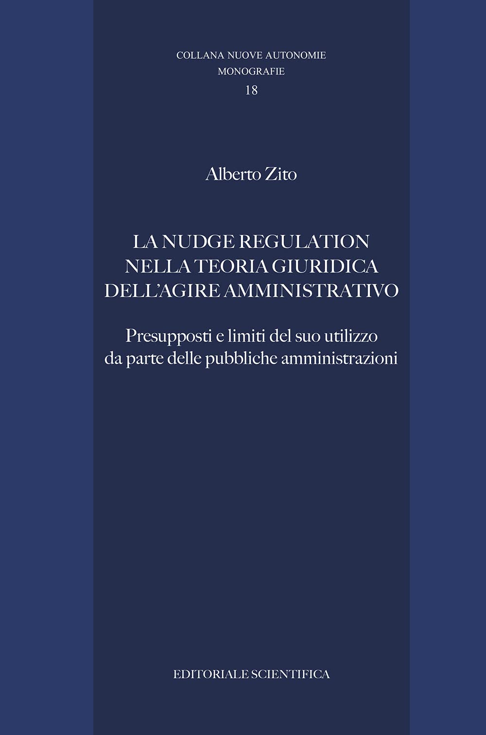 La nudge regulation nella teoria giuridica dell'agire amministrativo. Presupposti e limiti del suo utilizzo da parte delle pubbliche amministrazioni book