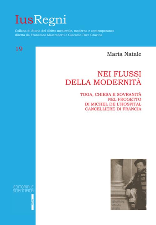 Nei flussi della modernità. Toga, chiesa e sovranità nel progetto di Michele de L'Hospital cancelliere di Francia (Ius Regni) Law