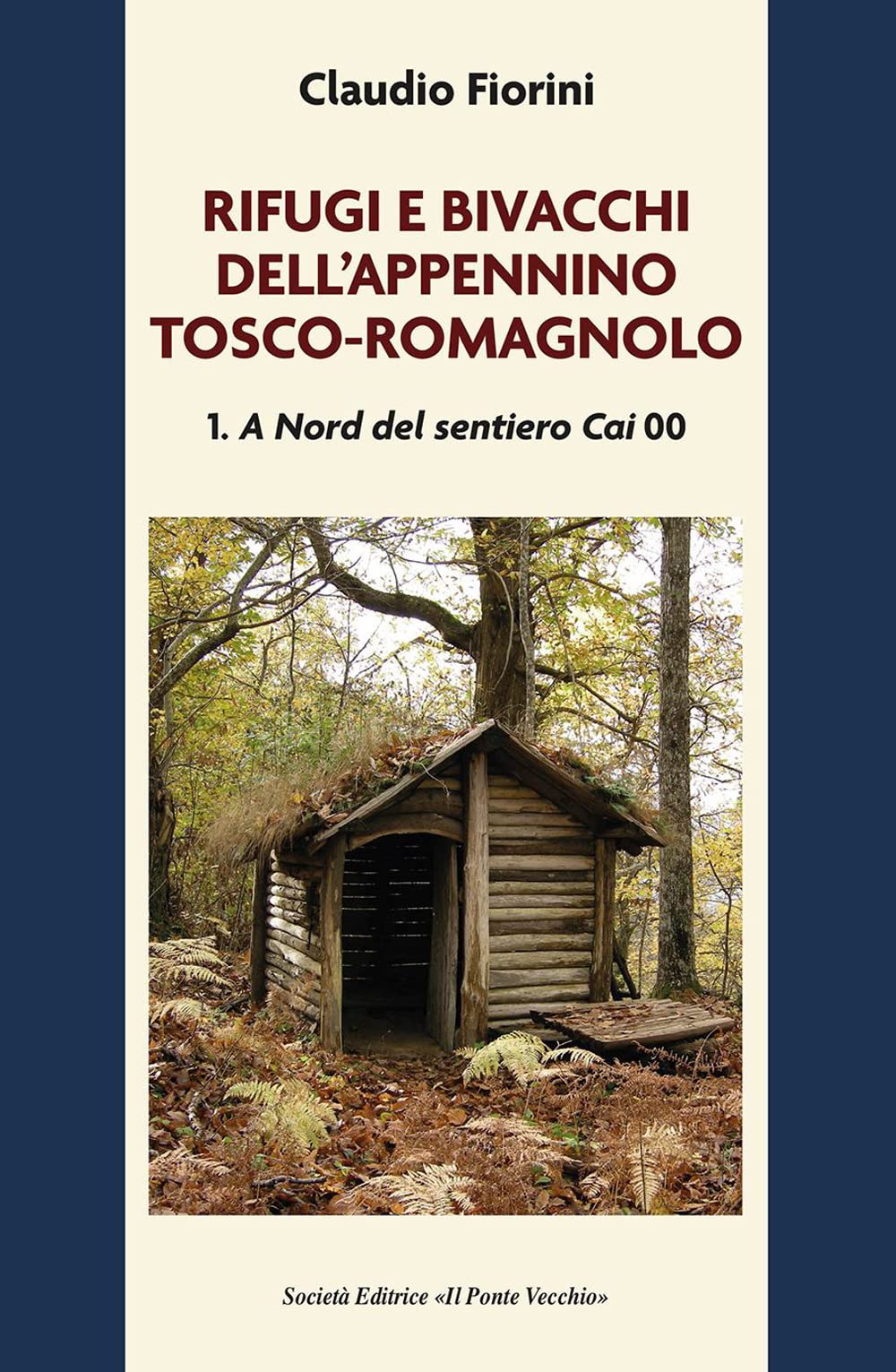 Rifugi e bivacchi dell'Appennino tosco-romagnolo. A nord del sentiero CAI 00 (Vol. 1) Leisure, Home & Garden