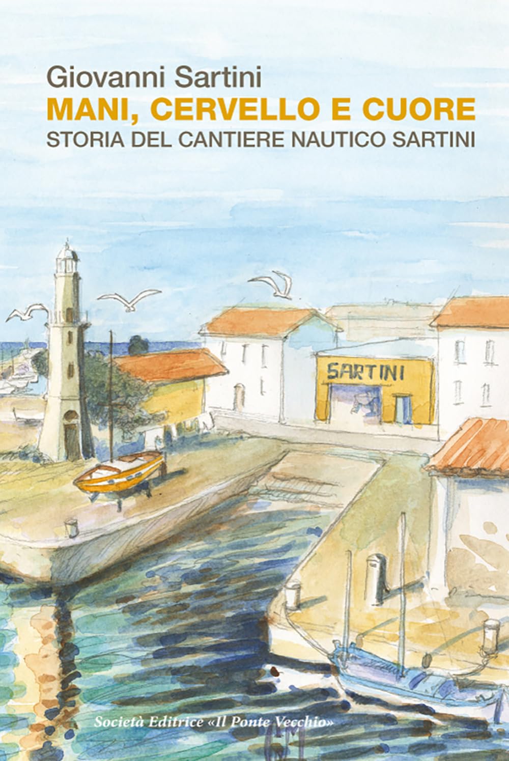 Mani, cervello e cuore. Storia dei cantieri Sartini book