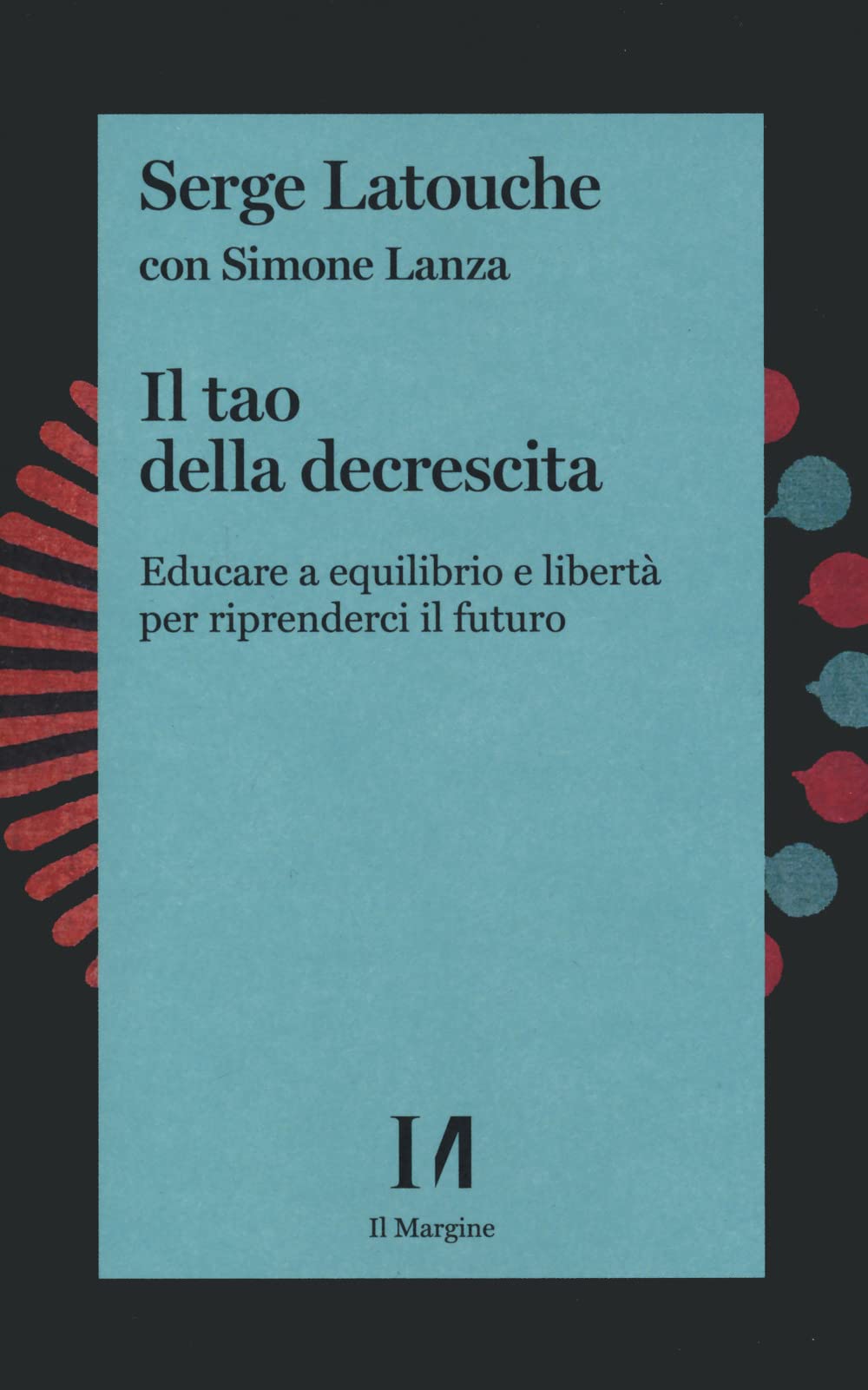 Il tao della decrescita. Educare a equilibrio e libertà per riprenderci il futuro book
