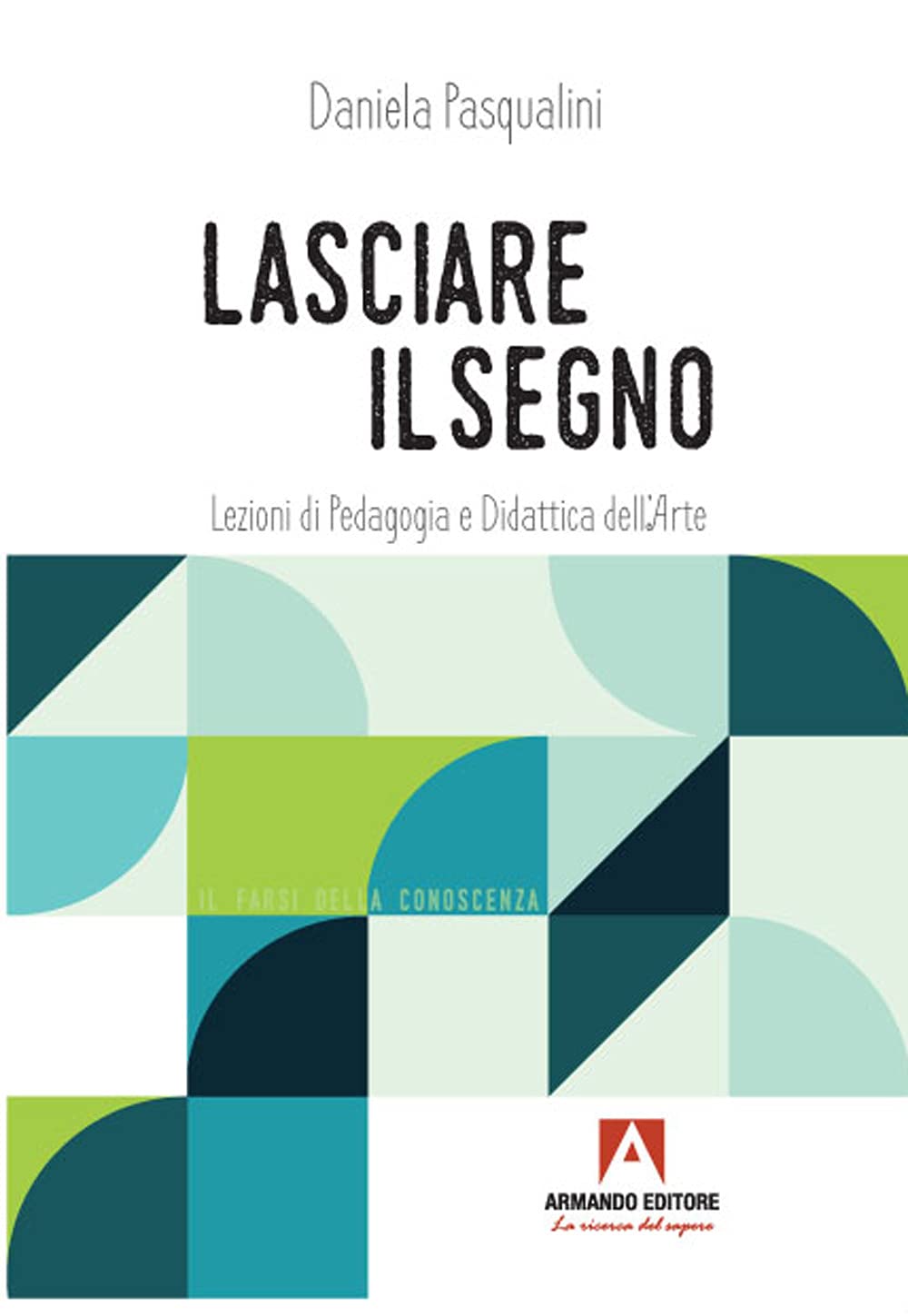 Lasciare il segno. Lezioni di pedagogia e didattica dell'arte Education & Training