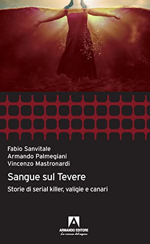 Sangue sul Tevere. Storie di serial killer, valigie e canari book