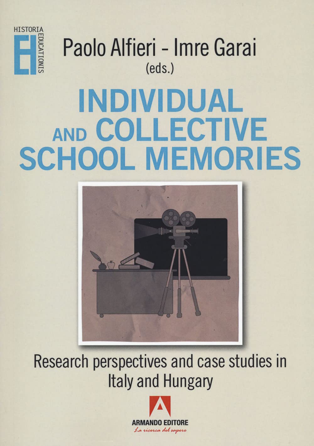 Individual and collective school memories. Research perspectives and case studies in Italy and Hungary (Historia Educationis) Art & Literature Books