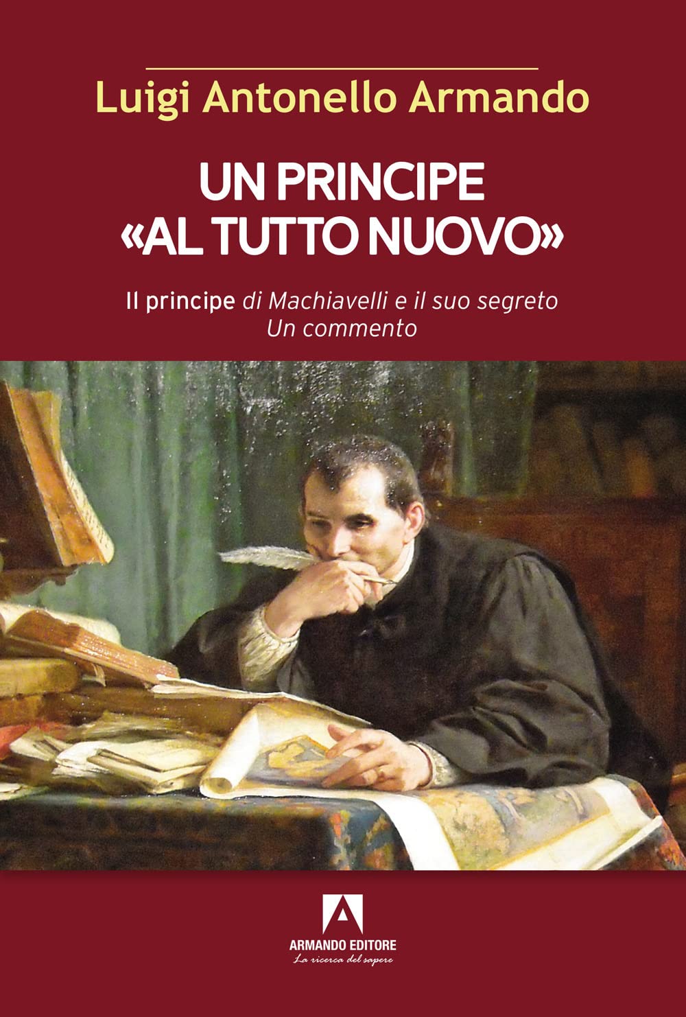 Un principe «al tutto nuovo». Il principe di Machiavelli e il suo segreto. Un commento (Scaffale aperto) Contemporary literature