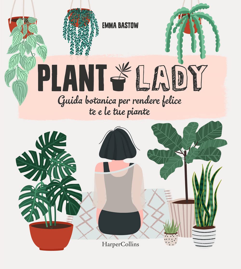 Plant lady. Guida botanica per rendere felice te e le tue piante Leisure, Home & Garden