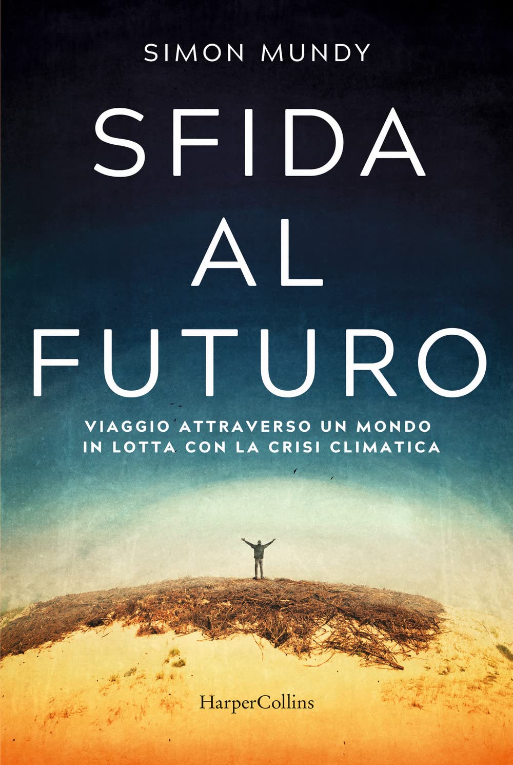 Sfida al futuro. Viaggio attraverso un mondo in lotta con la crisi climatica Books