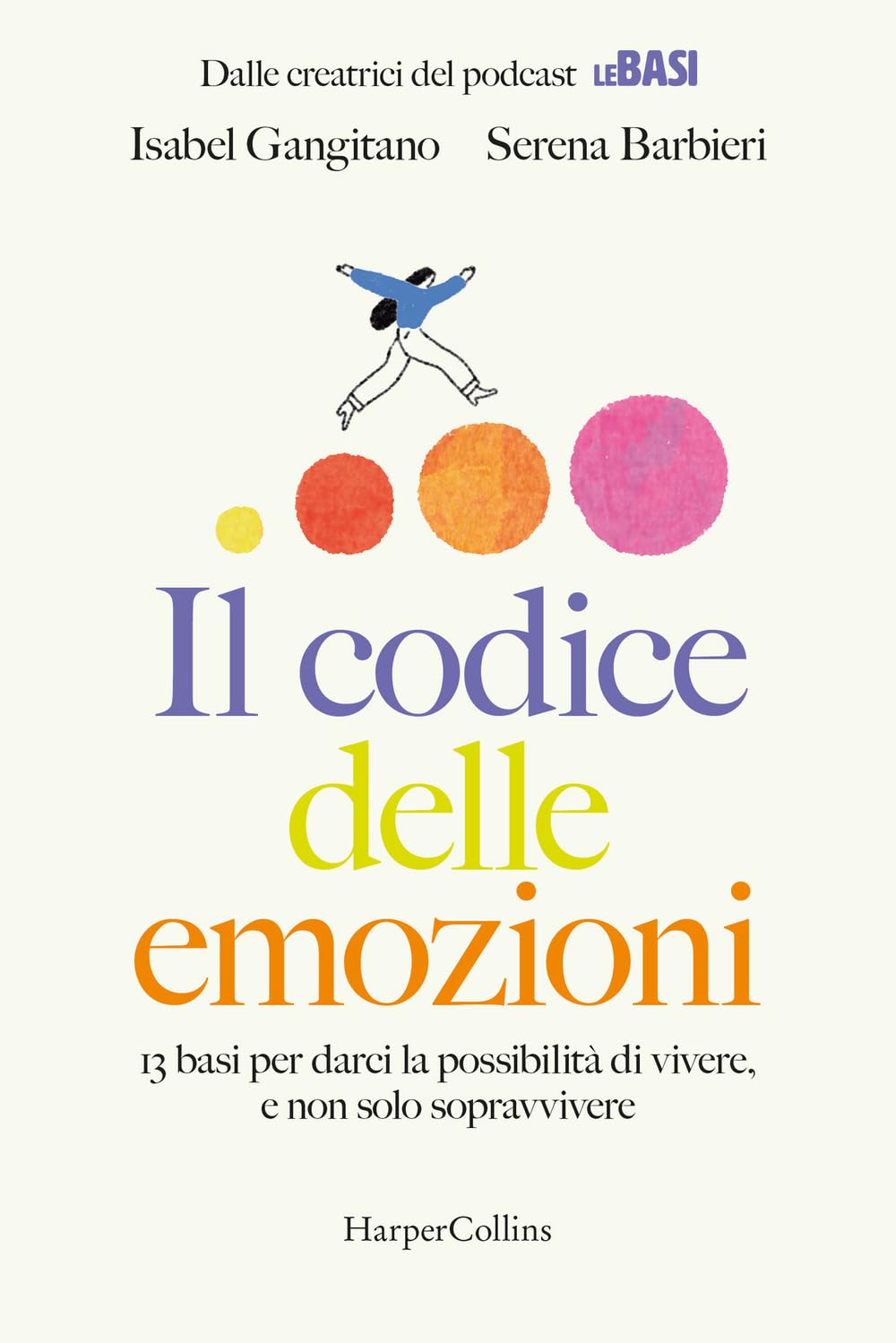 Il codice delle emozioni. 13 basi per darci la possibilità di vivere, e non solo sopravvivere book