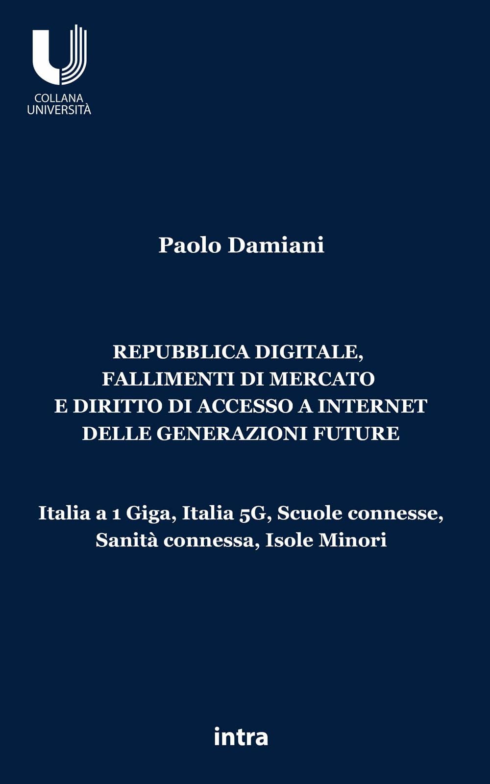 Repubblica digitale, fallimenti di mercato e diritto di accesso a Internet delle generazioni future: Italia a 1 Giga, Italia 5G, Scuole connesse, Sanità connessa, Isole Minori book