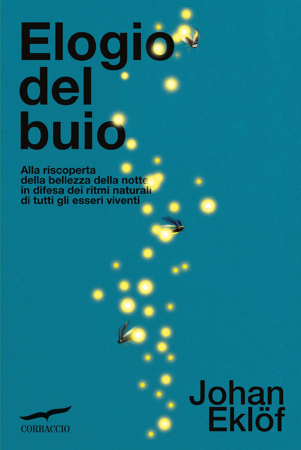 Elogio del buio. Alla riscoperta della bellezza della notte in difesa dei ritmi naturali di tutti gli esseri viventi Professional & Reference Books