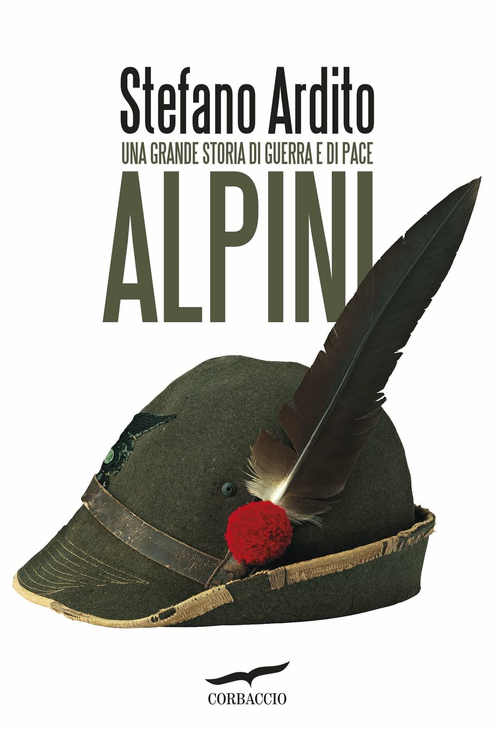 Alpini. Una grande storia di guerra e di pace Politics & History