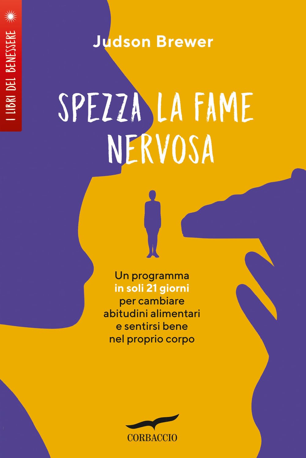 Spezza la fame nervosa. Un programma in soli 21 giorni per cambiare abitudini alimentari e sentirsi bene nel proprio corpo book