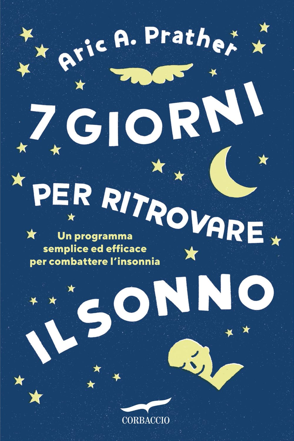 7 giorni per ritrovare il sonno. Un programma semplice ed efficace per combattere l'insonnia book