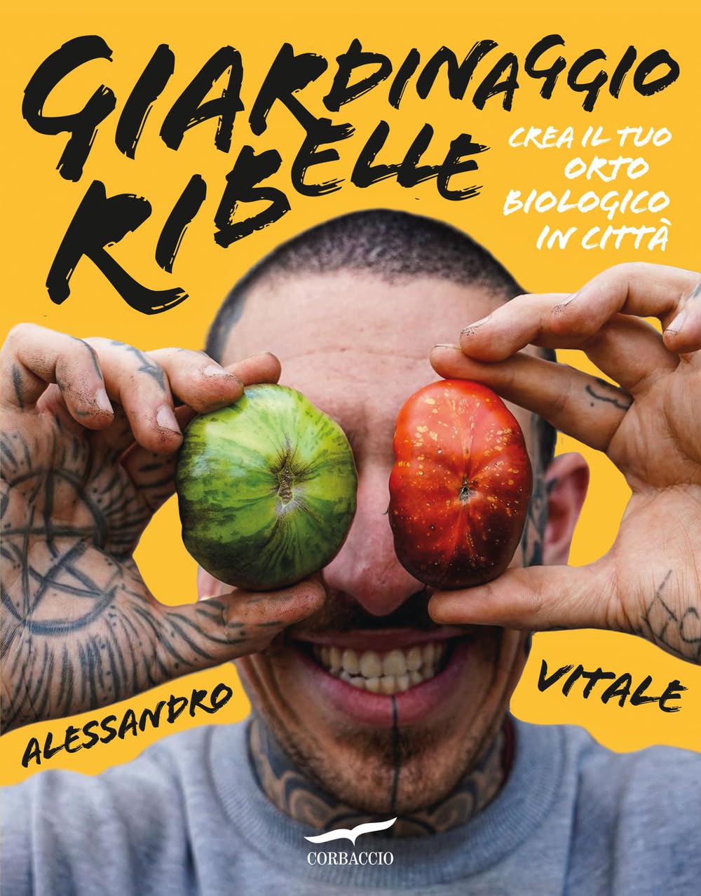 Giardinaggio ribelle. Crea il tuo orto biologico in città book
