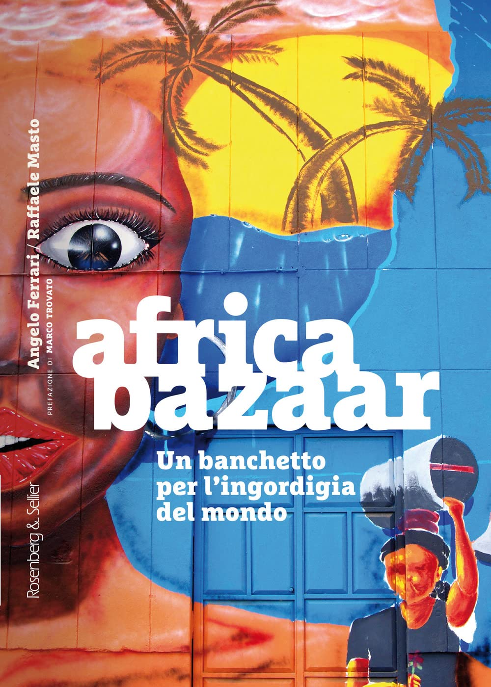 Africa bazaar. Un banchetto per l'ingordigia del mondo book