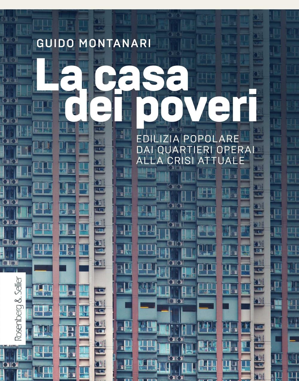 La casa dei poveri. Edilizia popolare dai quartieri operai alla crisi attuale Books